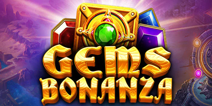 Slot Gems Bonanza Auto Maxwin Terpercaya & Terupdate