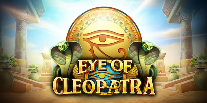 Panduan Sukses Main Slot Eye of Cleopatra