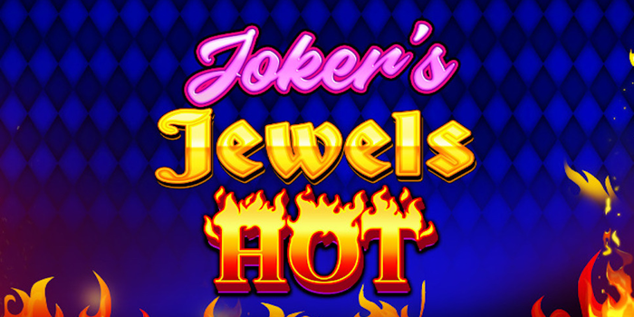 Rahasia Menang Besar Di Slot Joker's Jewels Hot