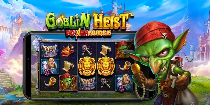 Aksi Perampokan Slot Goblin Powernudge Yang Bikin Nagih
