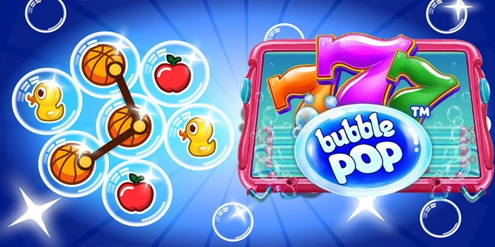 Strategi TOP Bermain Slot Bubble Pop Agar Maxwin