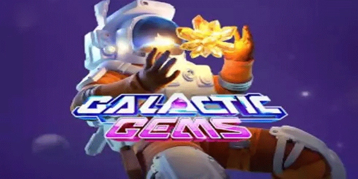 Cara Cerdas Bermain Slot Galactic Gems Agar Cepat Cuan